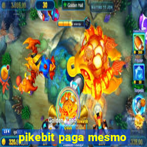 pikebit paga mesmo